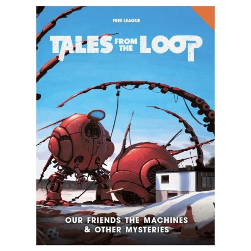 Free league publishing Tales from The Loop (80s Era): Our Friends the Machines & Other Mysteries